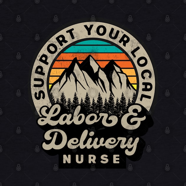 Labor and Delivery Nurse - Support your local retro Design by best-vibes-only